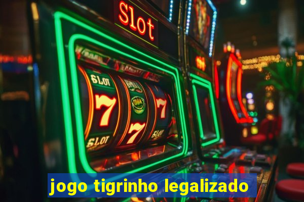 jogo tigrinho legalizado